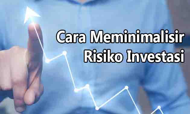 cara meminimalisir risiko investasi